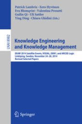 book Knowledge Engineering and Knowledge Management: EKAW 2014 Satellite Events, VISUAL, EKM1, and ARCOE-Logic, Linköping, Sweden, November 24-28, 2014. Revised Selected Papers.