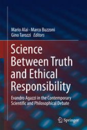 book Science Between Truth and Ethical Responsibility: Evandro Agazzi in the Contemporary Scientific and Philosophical Debate