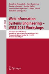 book Web Information Systems Engineering – WISE 2014 Workshops: 15th International Workshops IWCSN 2014, Org2 2014, PCS 2014, and QUAT 2014, Thessaloniki, Greece, October 12-14, 2014, Revised Selected Papers