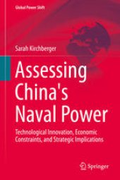 book Assessing China's Naval Power: Technological Innovation, Economic Constraints, and Strategic Implications