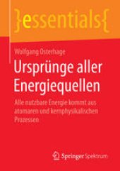 book Ursprünge aller Energiequellen: Alle nutzbare Energie kommt aus atomaren und kernphysikalischen Prozessen