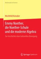 book Emmy Noether, die Noether-Schule und die moderne Algebra: Zur Geschichte einer kulturellen Bewegung