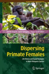 book Dispersing Primate Females: Life History and Social Strategies in Male-Philopatric Species