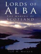 book Lords of Alba : The Making of Scotland