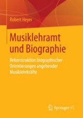 book Musiklehramt und Biographie: Rekonstruktion biographischer Orientierungen angehender Musiklehrkräfte