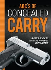 book ABC's of Concealed Carry : A Cop's Guide to the Real World of Going Armed