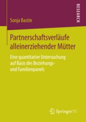 book Partnerschaftsverläufe alleinerziehender Mütter: Eine quantitative Untersuchung auf Basis des Beziehungs- und Familienpanels