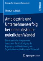 book Ambidextrie und Unternehmenserfolg bei einem diskontinuierlichen Wandel: Eine empirische Analyse unter besonderer Berücksichtigung der Anpassung und Veränderung von Organisationsarchitekturen im Zeitablauf