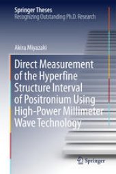 book Direct Measurement of the Hyperfine Structure Interval of Positronium Using High-Power Millimeter Wave Technology