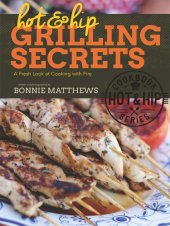 book Hot and Hip Grilling Secrets : A Fresh Look at Cooking with Fire