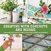 book Creating with concrete & mosaic : fun and decorative ideas for your home and garden