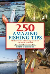 book 250 amazing fishing tips : the best tactics and techniques to catch any and all game fish : bass, trout, panfish and more!