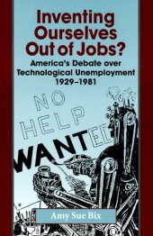 book Inventing Ourselves Out of Jobs?: America's Debate over Technological Unemployment, 1929-1981