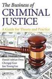 book The business of criminal justice : a guide for theory and practice