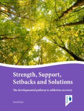 book Strength, support, setbacks and solutions : the developmental pathway to addiction recovery