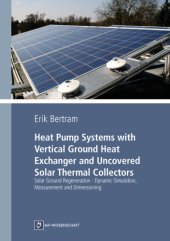 book Heat Pump Systems with Vertical Ground Heat Exchanger and Uncovered Solar Thermal Collectors Solar Ground Regeneration - Dynamic Simulation, Measurement and Dimensioning