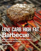 book Low Carb High Fat Barbecue : 80 Healthy LCHF Recipes for Summer Grilling, Sauces, Salads, and Desserts