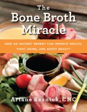 book The bone broth miracle : how an ancient remedy can improve health, fight aging, and boost beauty