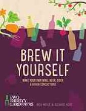 book Brew it yourself : make your own wine, beer, hard cider and other concoctions