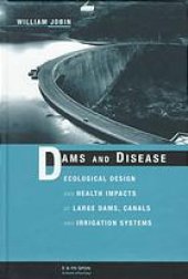 book Dams and disease : ecological design and health impacts of large dams, canals, and irrigation systems