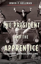 book The President and the Apprentice: Eisenhower and Nixon, 1952-1961