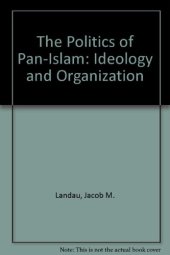 book The Politics of Pan-Islam: Ideology and Organization