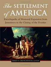 book The Settlement of America: An Encyclopedia of Westward Expansion from Jamestown to the Closing of the Frontier