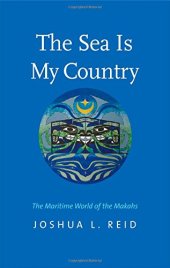 book The Sea Is My Country: The Maritime World of the Makahs