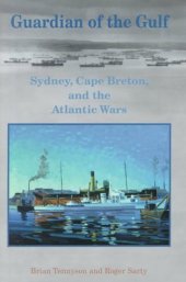 book Guardian of  the  Gulf: Sydney, Cape Breton, and the Atlantic Wars