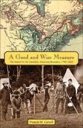 book A Good and Wise Measure: The Search for the Canadian-American Boundary, 1783-1842