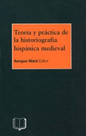 book Teoría y práctica de la historiografía hispánica medieval