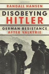 book Disobeying Hitler: German Resistance After Valkyrie