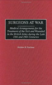 book Surgeons at War: Medical Arrangements for the Treatment of the Sick and Wounded in the British Army during the late 18th and 19th Centuries