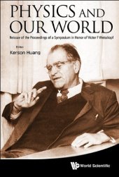 book Physics and Our World : Reissue of the Proceedings of a Symposium in Honor of Victor F Weisskopf, MIT, 1974