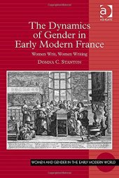 book The Dynamics of Gender in Early Modern France: Women Writ, Women Writing