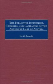 book The Formative Influences, Theories, and Campaigns of the Archduke Carl of Austria