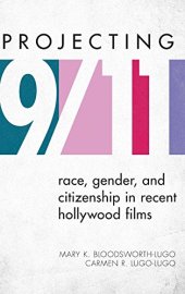 book Projecting 9/11: Race, Gender, and Citizenship in Recent Hollywood Films