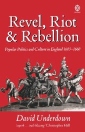 book Revel, Riot, and Rebellion: Popular Politics and Culture in England 1603-1660