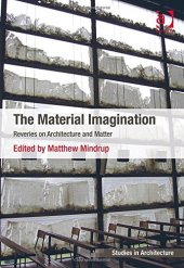 book The Material Imagination: Reveries on Architecture and Matter