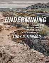 book Undermining : a wild ride through land use, politics, and art in the changing West