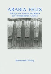 book Arabia Felix: Beiträge zur Sprache und Kultur des vorislamischen Arabien: Festschrift Walter W. Müller zum 60. Geburtstag