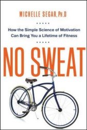 book No Sweat: How the Simple Science of Motivation Can Bring You a Lifetime of Fitness