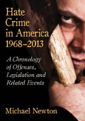 book Hate Crime in America, 1968-2013: A Chronology of Offenses, Legislation and Related Events