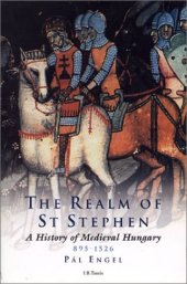 book The Realm of St. Stephen: A History of Medieval Hungary, 895-1526