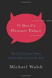 book The Devil's Pleasure Palace: The Cult of Critical Theory and the Subversion of the West