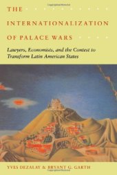 book The Internationalization of Palace Wars: Lawyers, Economists, and the Contest to Transform Latin American States