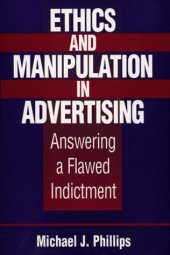 book Ethics and Manipulation in Advertising: Answering a Flawed Indictment