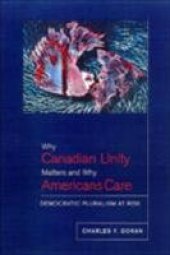 book Why Canadian Unity Matters and Why Americans Care: Democratic Pluralism at Risk