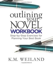 book Outlining Your Novel Workbook: Step-by-Step Exercises for Planning Your Best Book