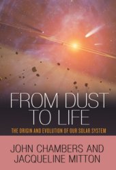 book From Dust to Life : The Origin and Evolution of Our Solar System